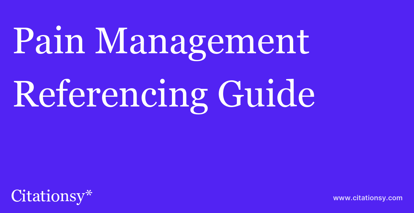 cite Pain Management  — Referencing Guide